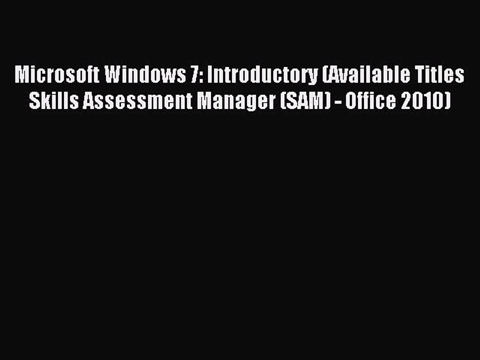 Read Microsoft Windows 7: Introductory (Available Titles Skills Assessment Manager (SAM) -