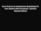 Read Curso Practico de Computacion: Aprendiendo PC Facil Rapido y Bien (en Espanol / Spanish)