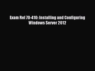 Download Exam Ref 70-410: Installing and Configuring Windows Server 2012 PDF Online