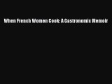 Read Books When French Women Cook: A Gastronomic Memoir E-Book Free