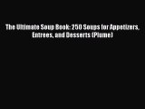 Read Books The Ultimate Soup Book: 250 Soups for Appetizers Entrees and Desserts (Plume) ebook