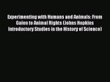 [Download] Experimenting with Humans and Animals: From Galen to Animal Rights (Johns Hopkins