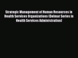Read Strategic Management of Human Resources in Health Services Organizations (Delmar Series