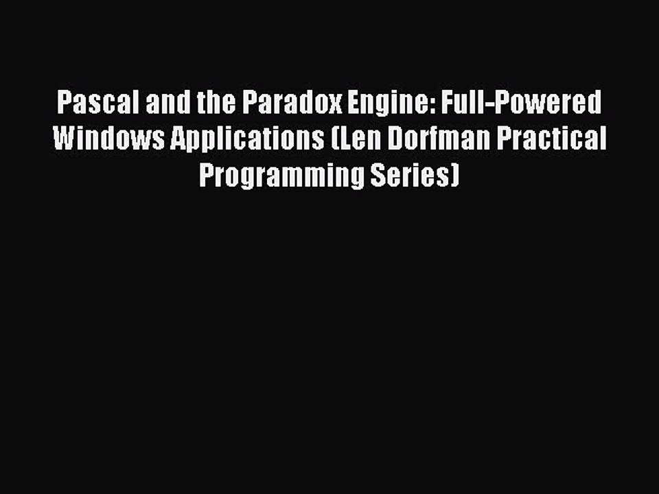 Read Pascal and the Paradox Engine: Full-Powered Windows Applications (Len Dorfman Practical