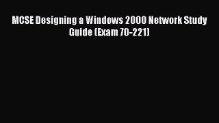 Read MCSE Designing a Windows 2000 Network Study Guide (Exam 70-221) Ebook Free