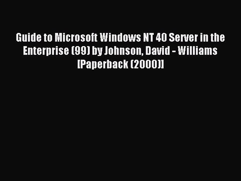 Read Guide to Microsoft Windows NT 40 Server in the Enterprise (99) by Johnson David - Williams