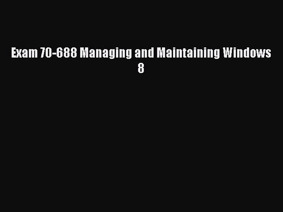 Download Exam 70-688 Managing and Maintaining Windows 8 PDF Free