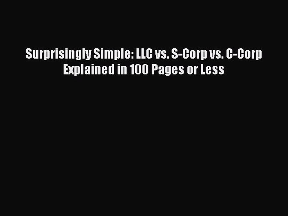 READbook Surprisingly Simple: LLC vs. S-Corp vs. C-Corp Explained in 100 Pages or Less BOOK