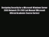 Read Designing Security for a Microsoft Windows Server  2003 Network (70-298) Lab Manual (Microsoft
