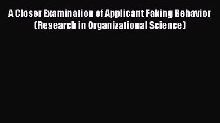 [Download] A Closer Examination of Applicant Faking Behavior (Research in Organizational Science)