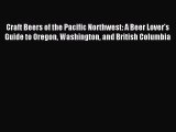 Read Craft Beers of the Pacific Northwest: A Beer Lover's Guide to Oregon Washington and British