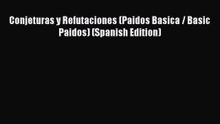 [Download] Conjeturas y Refutaciones (Paidos Basica / Basic Paidos) (Spanish Edition) PDF Free