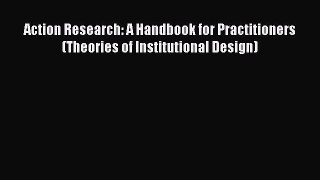 [Download] Action Research: A Handbook for Practitioners (Theories of Institutional Design)