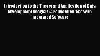 [Download] Introduction to the Theory and Application of Data Envelopment Analysis: A Foundation