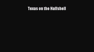 Read Books Texas on the Halfshell ebook textbooks