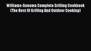 Read Books Williams-Sonoma Complete Grilling Cookbook (The Best Of Grilling And Outdoor Cooking)