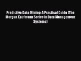 Download Predictive Data Mining: A Practical Guide (The Morgan Kaufmann Series in Data Management