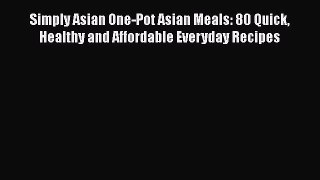 Download Books Simply Asian One-Pot Asian Meals: 80 Quick Healthy and Affordable Everyday Recipes