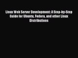 Read Linux Web Server Development: A Step-by-Step Guide for Ubuntu Fedora and other Linux Distributions