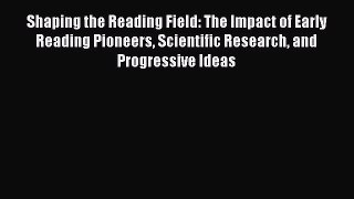 [Download] Shaping the Reading Field: The Impact of Early Reading Pioneers Scientific Research
