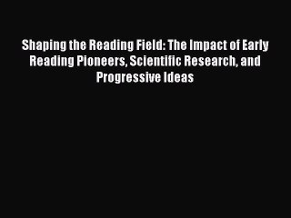 [Download] Shaping the Reading Field: The Impact of Early Reading Pioneers Scientific Research