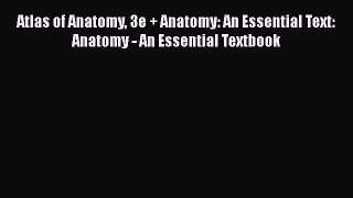 Read Atlas of Anatomy 3e + Anatomy: An Essential Text: Anatomy - An Essential Textbook Ebook