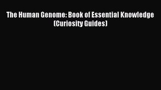 [Download] The Human Genome: Book of Essential Knowledge (Curiosity Guides) Ebook Free