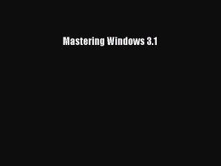 Read Mastering Windows 3.1 PDF Free