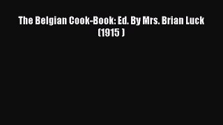 Download Books The Belgian Cook-Book: Ed. By Mrs. Brian Luck (1915 ) PDF Free