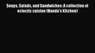 Read Books Soups Salads and Sandwiches: A collection of eclectic cuisine (Nanda's Kitchen)