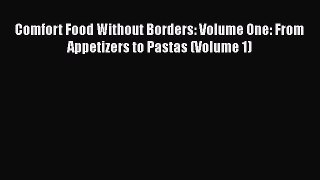Read Books Comfort Food Without Borders: Volume One: From Appetizers to Pastas (Volume 1) ebook