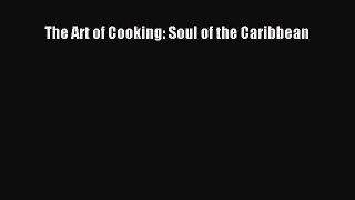 Read Books The Art of Cooking: Soul of the Caribbean ebook textbooks