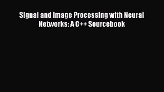 Read Signal and Image Processing with Neural Networks: A C++ Sourcebook Ebook Free