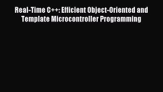 Read Real-Time C++: Efficient Object-Oriented and Template Microcontroller Programming Ebook