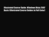Read Illustrated Course Guide: Windows Vista 2007 Basic (Illustrated Course Guides in Full