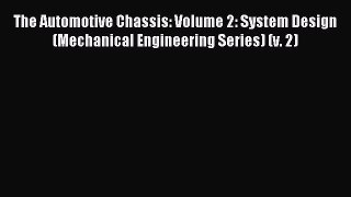 Read The Automotive Chassis: Volume 2: System Design (Mechanical Engineering Series) (v. 2)