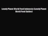 Read Books Lonely Planet World Food Indonesia (Lonely Planet World Food Guides) E-Book Free