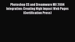 Read Photoshop CS and Dreamware MX 2004 Integration: Creating High Impact Web Pages (Certification