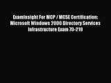 Read ExamInsight For MCP / MCSE Certification: Microsoft Windows 2000 Directory Services Infrastructure