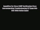 Download ExamWise For Cisco CCNP Certification Cisco Internetworking Troubleshooting CIT Exam