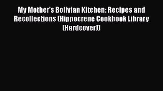 Read Books My Mother's Bolivian Kitchen: Recipes and Recollections (Hippocrene Cookbook Library