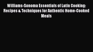 Read Books Williams-Sonoma Essentials of Latin Cooking: Recipes & Techniques for Authentic