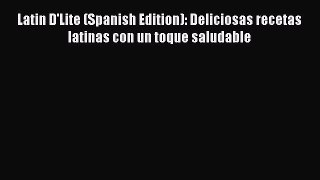 Read Books Latin D'Lite (Spanish Edition): Deliciosas recetas latinas con un toque saludable