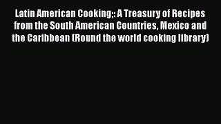 Read Books Latin American Cooking: A Treasury of Recipes from the South American Countries