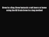 Read Brew In a Bag: Brew fantastic craft beers at home using the All Grain brew in a bag method