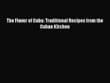 Read Books The Flavor of Cuba: Traditional Recipes from the Cuban Kitchen ebook textbooks