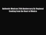 Read Books Authentic Mexican 20th Anniversary Ed: Regional Cooking from the Heart of Mexico