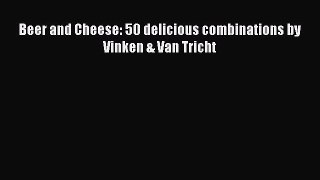 Read Beer and Cheese: 50 delicious combinations by Vinken & Van Tricht Ebook Free