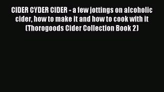 Read CIDER CYDER CIDER - a few jottings on alcoholic cider how to make it and how to cook with
