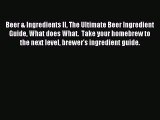 Read Beer & Ingredients II The Ultimate Beer Ingredient Guide What does What.  Take your homebrew